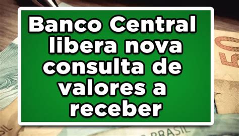 Banco Central libera consulta de valores a receber de .